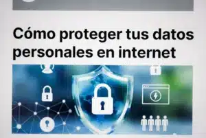 Cómo proteger tus datos personales en internet