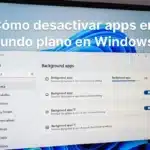 Cómo desactivar apps en segundo plano en Windows 11