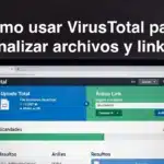 Cómo usar VirusTotal para analizar archivos y links